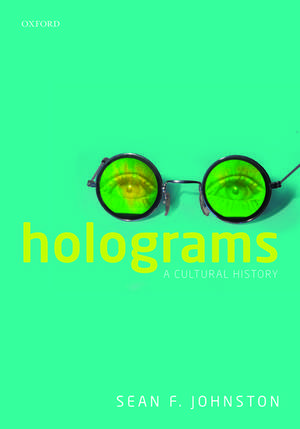 Holograms: A Cultural History de Sean F. Johnston