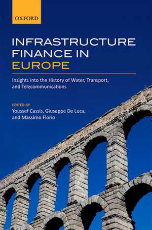 Infrastructure Finance in Europe: Insights into the History of Water, Transport, and Telecommunications de Youssef Cassis