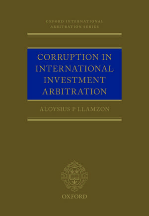 Corruption in International Investment Arbitration de Aloysius P Llamzon