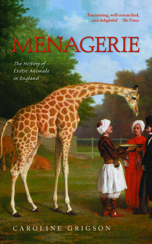 Menagerie: The History of Exotic Animals in England de Caroline Grigson