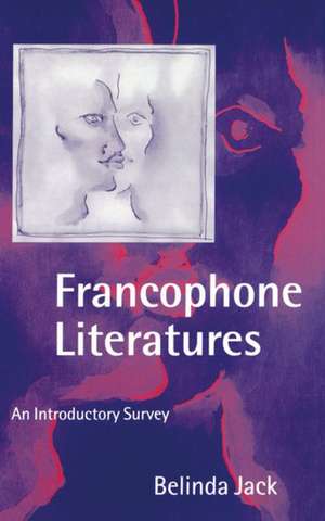 Francophone Literatures: An Introductory Survey de Belinda Jack