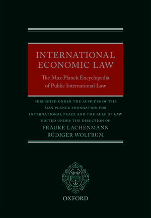 International Economic Law: The Max Planck Encyclopedia of Public International Law de Frauke Lachenmann