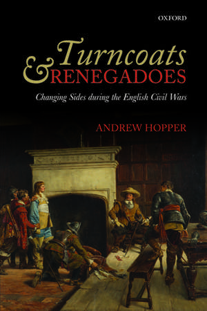 Turncoats and Renegadoes: Changing Sides during the English Civil Wars de Andrew Hopper