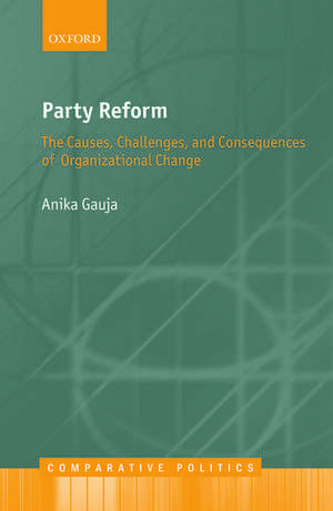 Party Reform: The Causes, Challenges, and Consequences of Organizational Change de Anika Gauja