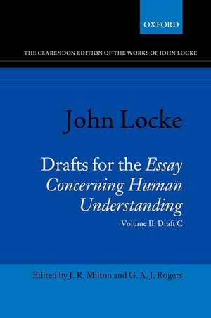 John Locke: Drafts for the Essay Concerning Human Understanding: Volume II: Draft C de J. R. Milton