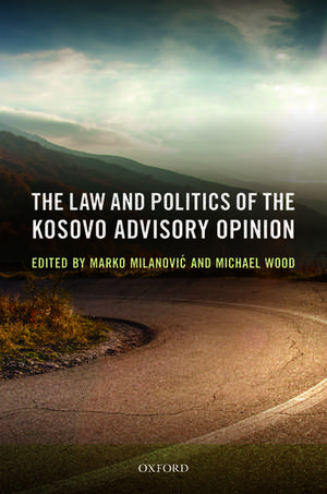 The Law and Politics of the Kosovo Advisory Opinion de Marko Milanovic