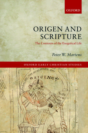 Origen and Scripture: The Contours of the Exegetical Life de Peter W. Martens