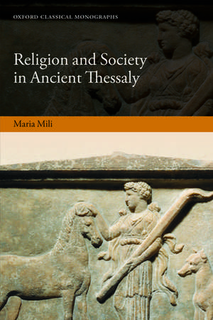 Religion and Society in Ancient Thessaly de Maria Mili