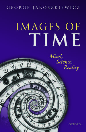 Images of Time: Mind, Science, Reality de George Jaroszkiewicz