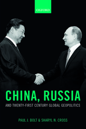 China, Russia, and Twenty-First Century Global Geopolitics de Paul J. Bolt