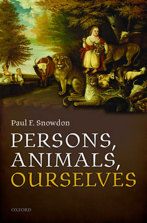 Persons, Animals, Ourselves de Paul F. Snowdon
