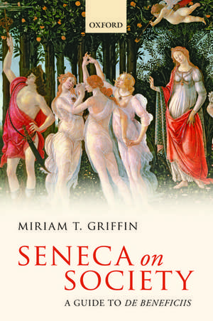 Seneca on Society: A Guide to De Beneficiis de Miriam T. Griffin