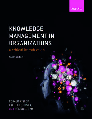 Knowledge Management in Organizations: A critical introduction de Donald Hislop