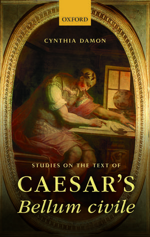 Studies on the Text of Caesar's Bellum civile de Cynthia Damon