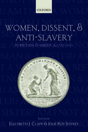 Women, Dissent, and Anti-Slavery in Britain and America, 1790-1865 de Elizabeth J. Clapp