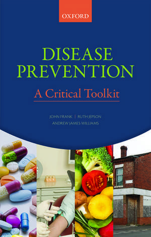 Disease Prevention: A Critical Toolkit de John Frank