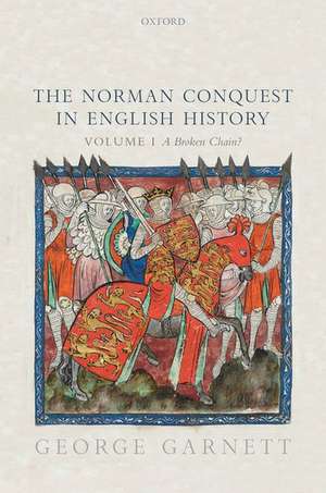 The Norman Conquest in English History: Volume I: A Broken Chain? de George Garnett