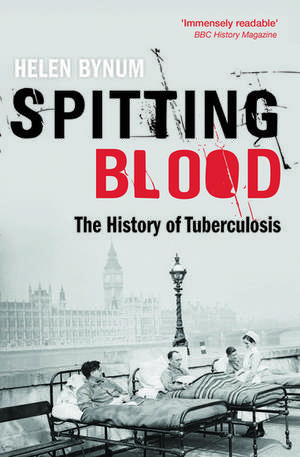 Spitting Blood: The history of tuberculosis de Helen Bynum