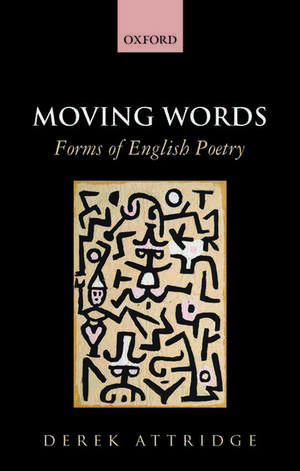 Moving Words: Forms of English Poetry de Derek Attridge