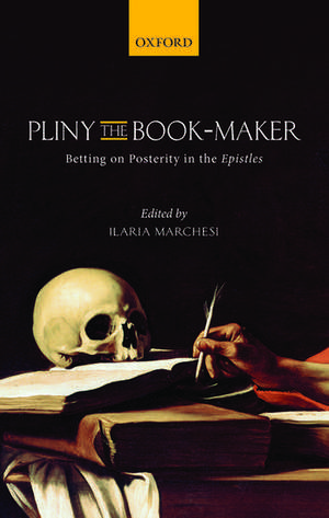 Pliny the Book-Maker: Betting on Posterity in the Epistles de Ilaria Marchesi