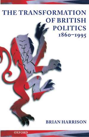 The Transformation of British Politics, 1860-1995 de Brian Harrison