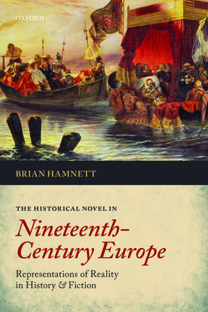 The Historical Novel in Nineteenth-Century Europe: Representations of Reality in History and Fiction de Brian Hamnett