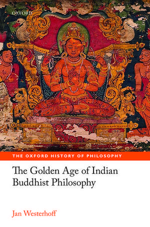 The Golden Age of Indian Buddhist Philosophy de Jan Westerhoff