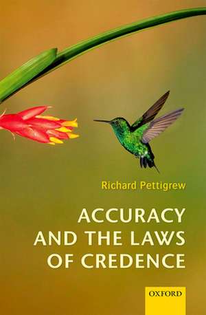 Accuracy and the Laws of Credence de Richard Pettigrew