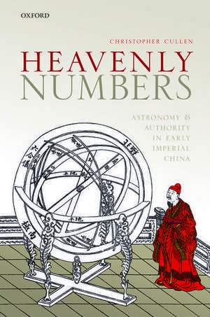 Heavenly Numbers: Astronomy and Authority in Early Imperial China de Christopher Cullen