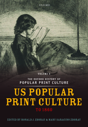 The Oxford History of Popular Print Culture: Volume Five: US Popular Print Culture to 1860 de Ronald J. Zboray