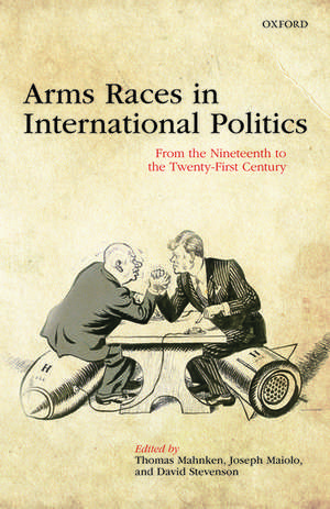 Arms Races in International Politics: From the Nineteenth to the Twenty-First Century de Thomas Mahnken