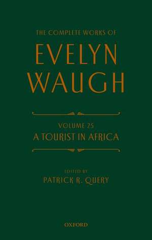 The Complete Works of Evelyn Waugh: A Tourist in Africa: Volume 25 de Evelyn Waugh