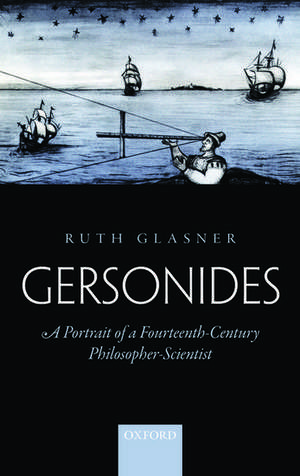 Gersonides: A Portrait of a Fourteenth-Century Philosopher-Scientist de Ruth Glasner