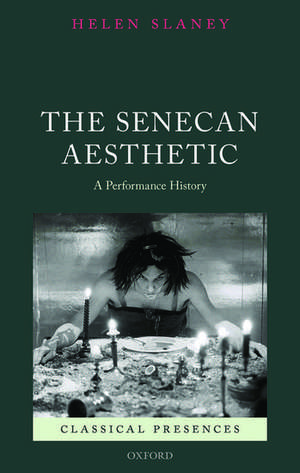 The Senecan Aesthetic: A Performance History de Helen Slaney