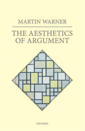 The Aesthetics of Argument de Martin Warner