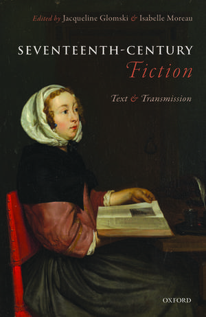 Seventeenth-Century Fiction: Text and Transmission de Jacqueline Glomski