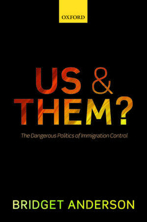 Us and Them?: The Dangerous Politics of Immigration Control de Bridget Anderson