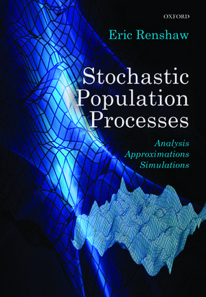 Stochastic Population Processes: Analysis, Approximations, Simulations de Eric Renshaw