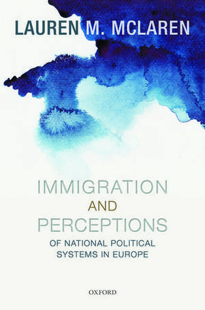 Immigration and Perceptions of National Political Systems in Europe de Lauren McLaren