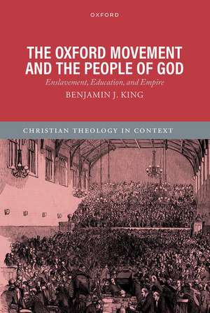 The Oxford Movement and the People of God: Enslavement, Education, and Empire de Benjamin J. King