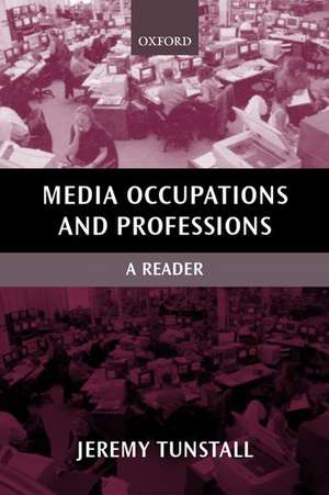 Media Occupations and Professions: A Reader de Jeremy Tunstall