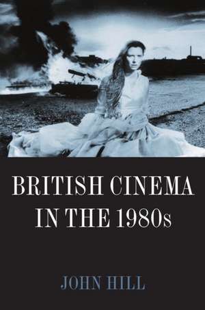 British Cinema in the 1980s: Issues and Themes de John Hill