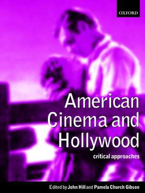 American Cinema and Hollywood: Critical Approaches de John Hill