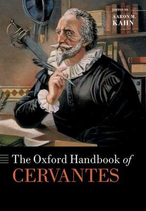 The Oxford Handbook of Cervantes de Aaron M. Kahn