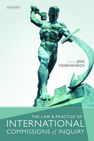 The Law and Practice of International Commissions of Inquiry de Jens Meierhenrich