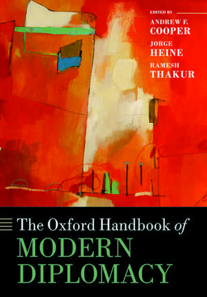 The Oxford Handbook of Modern Diplomacy de Andrew F. Cooper