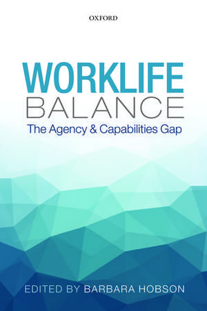 Worklife Balance: The Agency and Capabilities Gap de Barbara Hobson