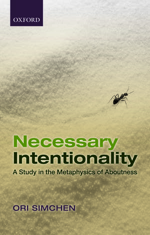 Necessary Intentionality: A Study in the Metaphysics of Aboutness de Ori Simchen