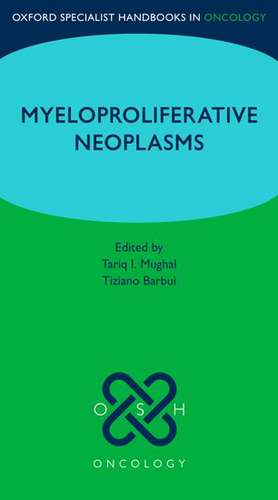 Oxford Specialist Handbook: Myeloproliferative Neoplasms de Tariq I. Mughal