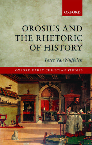 Orosius and the Rhetoric of History de Peter Van Nuffelen